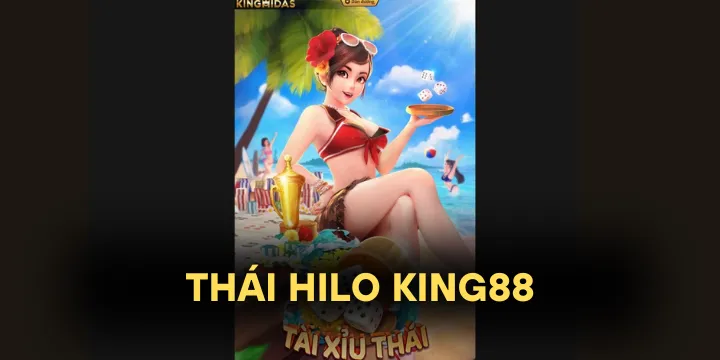 Thái hilo King88 - Game cá cược “xóc xí ngầu” đậm chất thái, trúng lớn